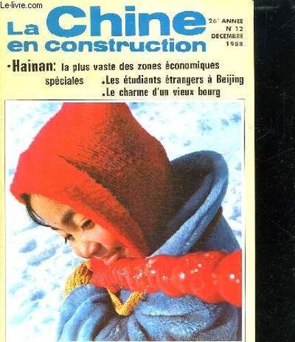 La Chine En Construction N° 12. Decembre 1988. Sommaire: Hainan La Plus Vaste Des Zones Economiques. Les Etudiants A Beijing...