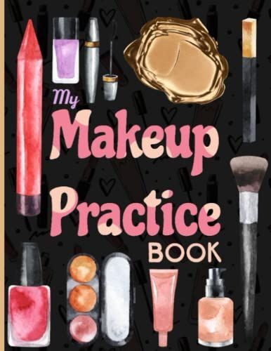 My Makeup Practice Book: Practice Sheets For Makeup Lovers | 109 Female Face Charts Size 8.5x11.