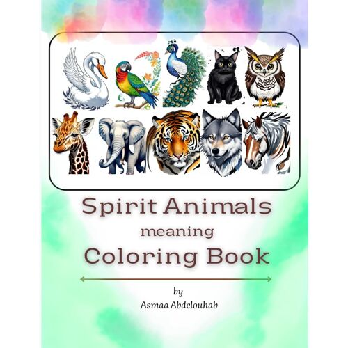 Spirit Animals Meaning Coloring Book: Spirit Animals Coloring Book, Coloring Book , Messages Of Animals Meaning , 23 Animals , 50 Pages