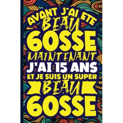 Mon Journal Intime - Avant J'ai Été Beau Gosse Maintenant J'ai 15 Ans Et Je Suis Un Super Beau Gosse: Carnet De Notes Dessin Et Doodle | Idée Cadeau ... Cousin. Citation Positive Humoristique