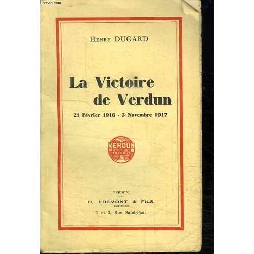 La Victoire De Verdun. 21 Fevrier 1916 - 3 Novembre 1917.