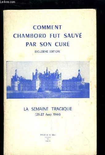 Comment Chambord Fut Sauvé Par Son Curé. La Semaine Tragique (21 - 27 Août 1944
