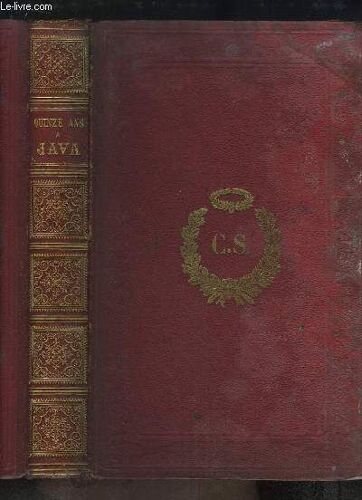 Quinze Ans De Séjour À Java Et Dans Les Principales Îles De L'archipel De La Sonde Et Des Possessions Néerlandaises Des Indes Orientales. Souvenirs D'un Ancien Officier De La Garde Royale.