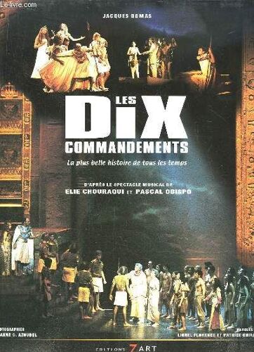 Les Dix Commandements. La Plus Belle Histoire De Tous Les Temps. D'après Le Spectacle Musical De Elie Chouraqui Et Pascal Obispo.