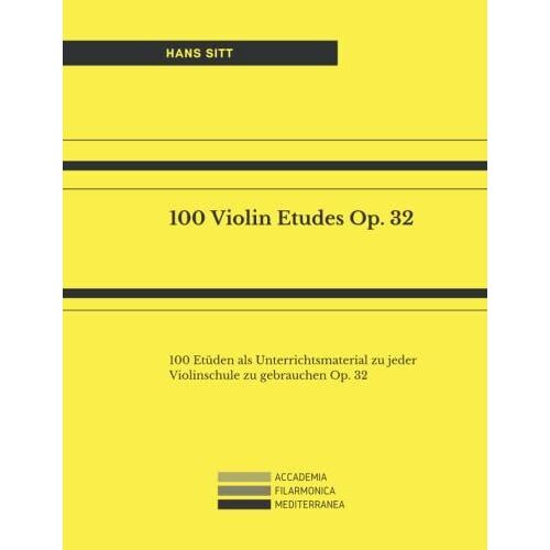 100 Violin Etudes Op. 32 - Complete Edition: 100 Etüden Als Unterrichtsmaterial Zu Jeder Violinschule Zu Gebrauchen Op. 32
