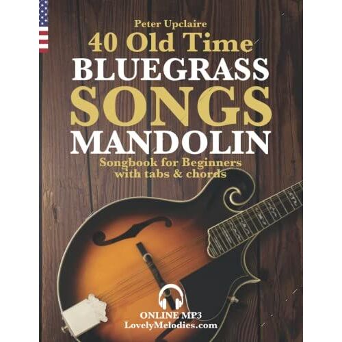40 Old Time Bluegrass Songs - Mandolin Songbook For Beginners With Tabs And Chords