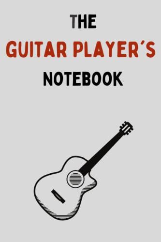 The Guitar Player's Notebook - Red: A Blank, Lined Notebook For The Serious Guitar Player