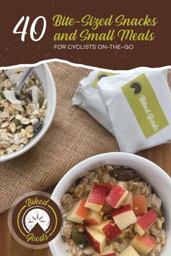 Biked Goods: 40 Bite-Sized Snacks And Small Meals For Cyclists On-The-Go Cookbook