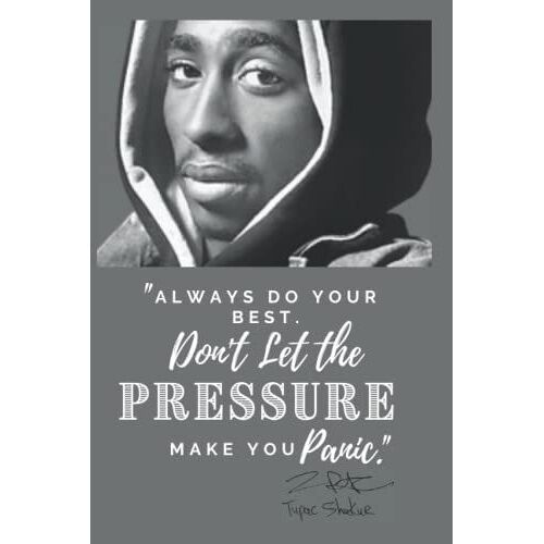 "Always Do Your Best. Don't Let The Pressure Make You Panic." Tupac Inspired Journal