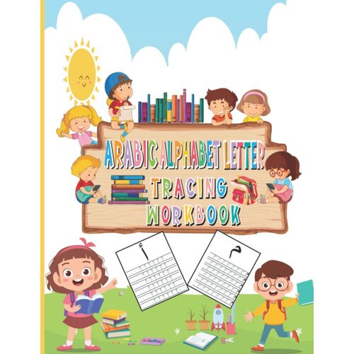 Arabic Alphabet Letter Tracing Workbook: Let's Write Arabic Learn To Write The Arabic Letters, Words And Vowels, Alif Baa Tracing Book For Muslim Kids ... Arabic Handwriting Learn, Trace And Practice