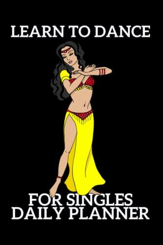 Learn To Dance For Singles Daily Planner: Set Three Dance Moves Per Day And Practice On These Moves - Document What Moves You Need To Improve On For The Following Day.