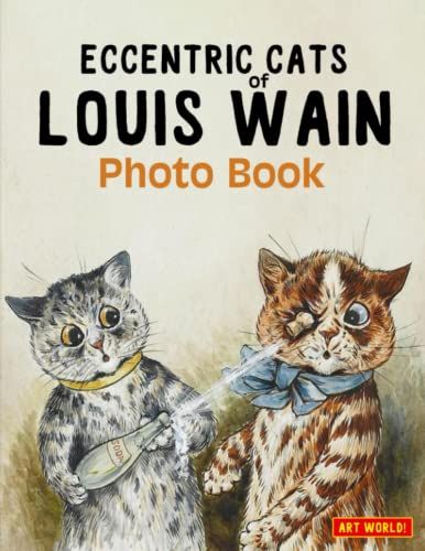 Eccentric Cats Of Louis Wain Photo Book: Playful & Psychedelic Cat World Illustrations On Xmas, Birthdays For Teens And Adults