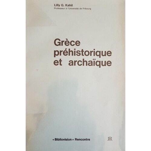 Grèce Préhistorique Et Archaîque - Lilly G. Kahil