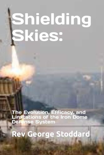 Shielding Skies: The Evolution, Efficacy, And Limitations Of The Iron Dome Defense System