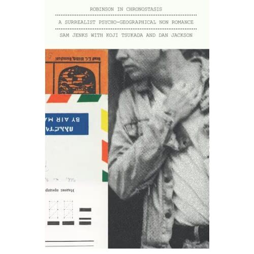 Robinson In Chronostasis: A Surrealist Psychogeographical Non-Romance