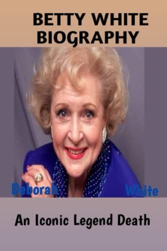 Betty White Biography: An Iconic Legend Death