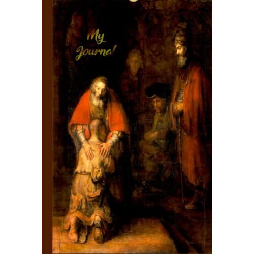Return Of The Prodigal Son By Rembrandt Van Rijn Journal: A Perfect Notebook Gift Composition Journal For Any Art Connoisseur