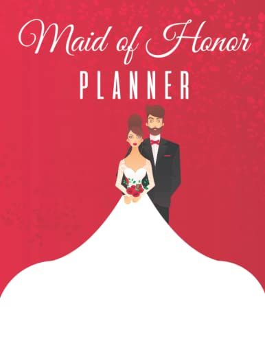 Maid Of Honor Planner For Bride And Groom: Wedding Planner & Organizer Budget Guest List Checklist Notebook Monthly Planner And Much More To Help You ... Your "8.5 X 11" Inches Wedding, 103 Pages