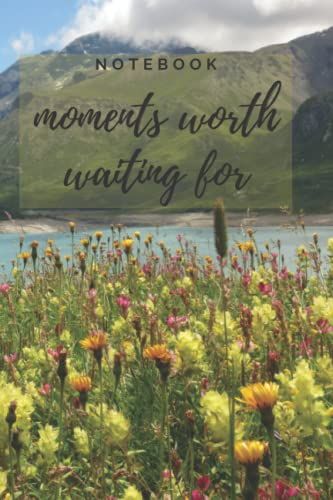 Notebook - Moments Worth Waiting For: Journal With A Short, Heartwarming Story - Memories From The Alps. (Pages 110, 6''x 9'')