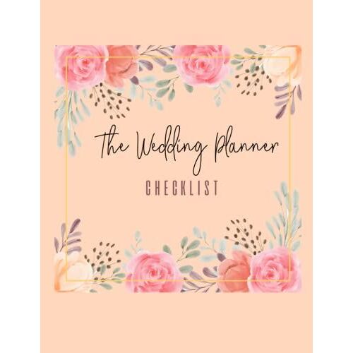 The Wedding Planner Checklist For Bride: Wedding Planner & Organizer Budget Guest List Checklist Notebook Monthly Planner And Much More To Help You Plan For Your "8.5 X 11" Inches Wedding, 103 Pages
