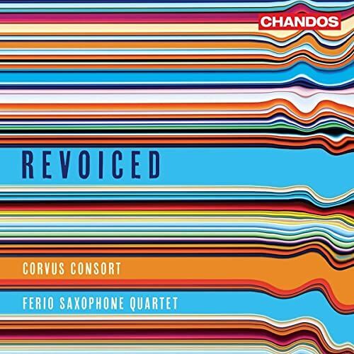 Revoiced [Corvus Consort; Ferio Saxophone Quartet; Freddie Crowley] [Chandos: Chan 20260]