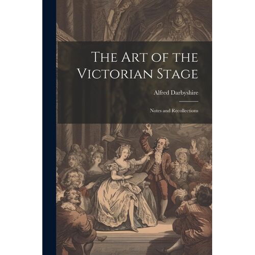 The Art Of The Victorian Stage; Notes And Recollections