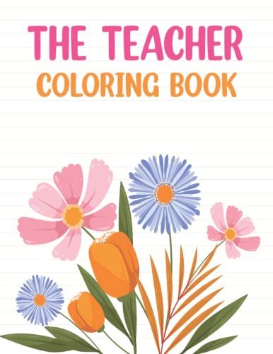 The Teacher Coloring Book: Funny And Educational Teacher Coloring & Activity Book For Little Children, Boys, Girls, Kindergarten. Awesome Coloring And Activity Book Gift Ideas For Teaching Lovers