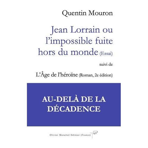Jean Lorrain Ou L?Impossible Fuite Hors Du Monde (Essai) - Suivi De L'age De L'héroïne (Roman 2e Édition)