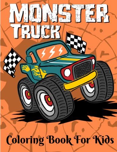 Monster Truck Coloring Book For Kids: Monster Trucks Coloring Book For Toddlers Preschoolers Fun Trucks Coloring Patterns Perfect Gift For Kids Who Love To Color