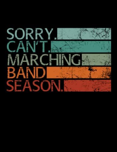Sorry. Cant. Marching Band Season.: Band Notebooks Musical Lover Marching Journal Lined Notes Paperback College Ruled Funny Writing Books Men The Her ... Interesting School Musicals Events