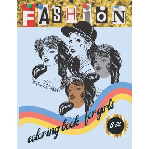 Fashion Coloring Book For Girls 8-12: Fashion Ideas And Fresh Styles,Kids And Teens With Gorgeous Beauty Fashion Style 8,5x11 Inches