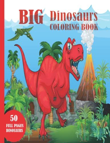 The Big Dinosaur Coloring Book: For Adults And Kids Coloring Book With Dinosaur | Dinosaur Coloring Book For Kids And Adults | Realistic Dinosaur ... And Girls | My First Big Book Of Dinosaurs