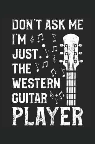 Don't Ask Me I'm Just The Western Guitar Player - Guitarist: A Journal Size (6 X 9 Inches) Notebook | Diary | Planner With 120 Square Grid Pages