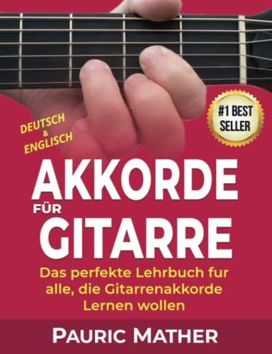 Akkorde Für Gitarre: Das Perfekte Lehrbuch Fur Alle, Die Gitarrenakkorde Lernen Wollen