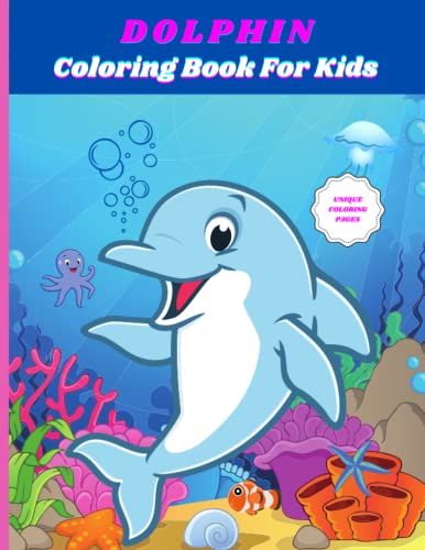 Dolphin Coloring Book For Kids: Beautiful Dolphin Coloring Book For Kids, Boys & Girls | A Fun Dolphin Coloring Book For Kids Workbook For Learning, ... Books | Amazing Coloring Book For Gift