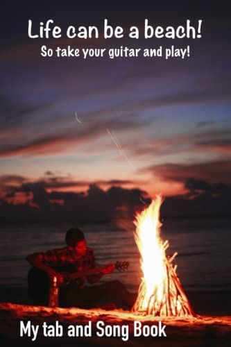 My Song And Tab Book: Life Can Be A Beach! So Take Your Guitar And Play.