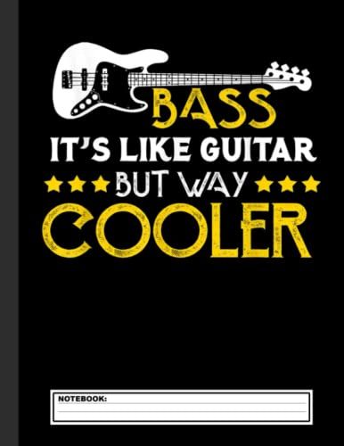 Bass It's Like A Guitar But Way Cooler Musician Notebook: Guitar Tablature Notebook, Music Paper Sheet For Guitarist And Musicians - Wide Staff Tab | 8.5 X 11 - 120 Pages