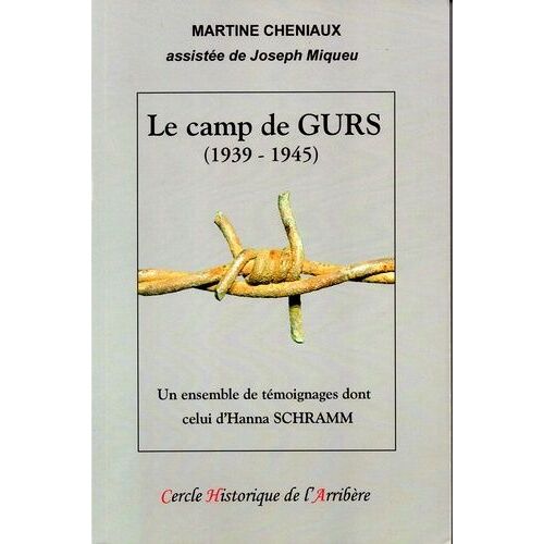 Le Camp De Gurs (1939-1945) - Un Ensemble De Témoignages Dont Celui D'hanna Schramm