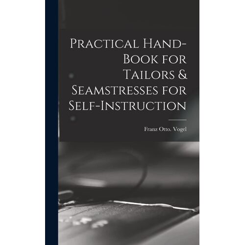 Practical Hand-Book For Tailors & Seamstresses For Self-Instruction
