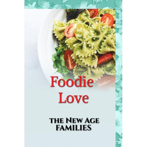 Foodie Love: The New Age Families