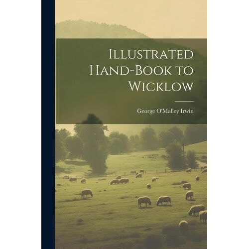 Illustrated Hand-Book To Wicklow