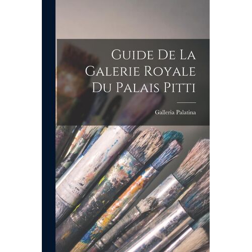 Guide De La Galerie Royale Du Palais Pitti