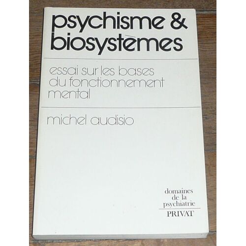 Psychisme & Biosystèmes - Essai Sur Les Bases Du Fonctionnement Mental