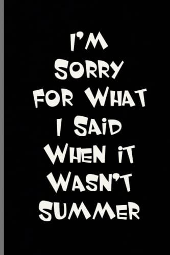I'm Sorry For What I Said When It Wasn't Summer: Coworker Notebook, Sarcastic Humor. 110 Pages Funny Notebook For The Office (6x9 Inchs).