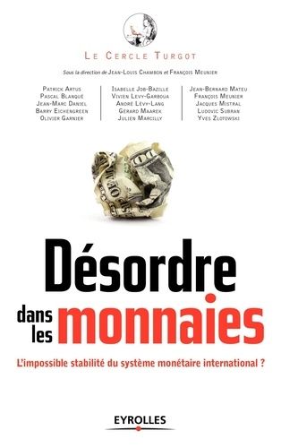 Désordre Dans Les Monnaies - L'impossible Stabilité Du Système Monétaire International ?