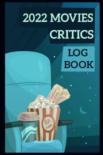 2022 Movies Critics Log Book: A Personal Movie And Tv Shows Review Log Book To Track, Rate, And Record Your Thoughts About The Movies You Watch