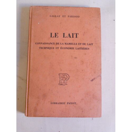 Le Lait. Connaissance De La Mamelle Et Du Lait. Technique Et Économie Laitière
