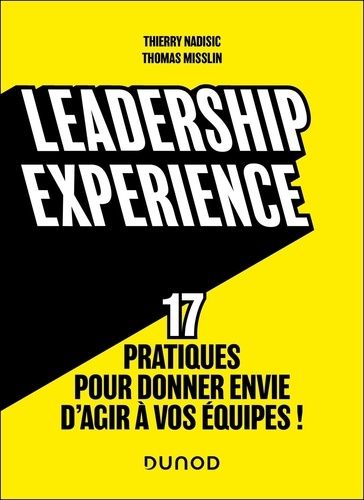 Leadership Experience - 17 Pratiques Pour Donner Envie D'agir À Vos Équipes !