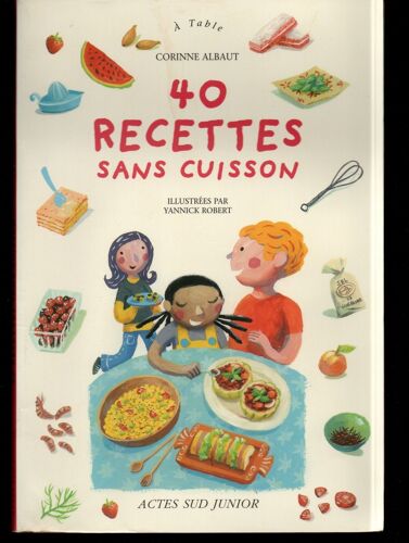 9782742748204 -- Corinne Albaut : " 40 Recettes Sans Cuisson " -- Éditions Actes Sud - 23/04/2004 - Broché - Livre Jeunesse-Loisirs Créatifs-Cuisine