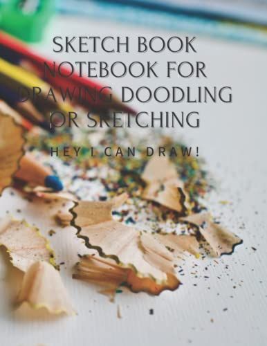 Sketch Book Notebook For Drawing Doodling Or Sketching| Hey I Can Draw!: 100 Pages, 8.5x11 Inches (21.59x27.94 Cm), Pencils Colored Pencils Art Draw ... Sketchbook Bank Paper Drawing And Writing